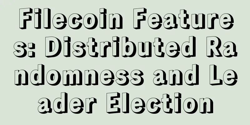 Filecoin Features: Distributed Randomness and Leader Election
