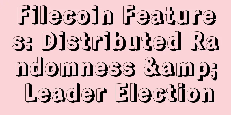 Filecoin Features: Distributed Randomness & Leader Election