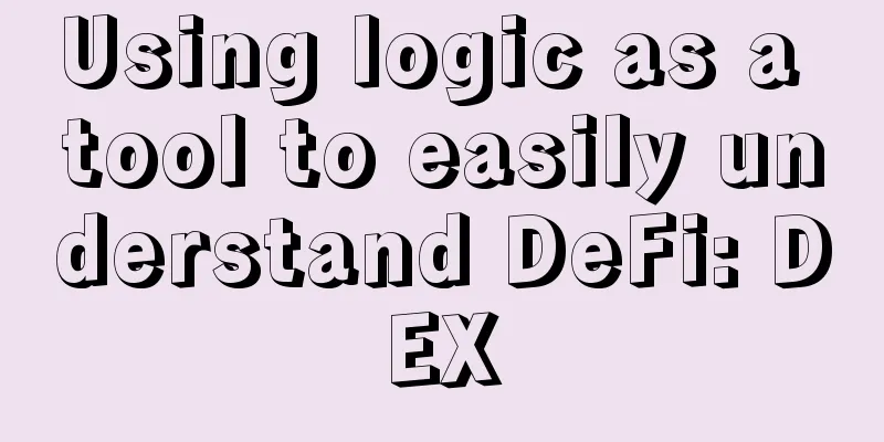 Using logic as a tool to easily understand DeFi: DEX