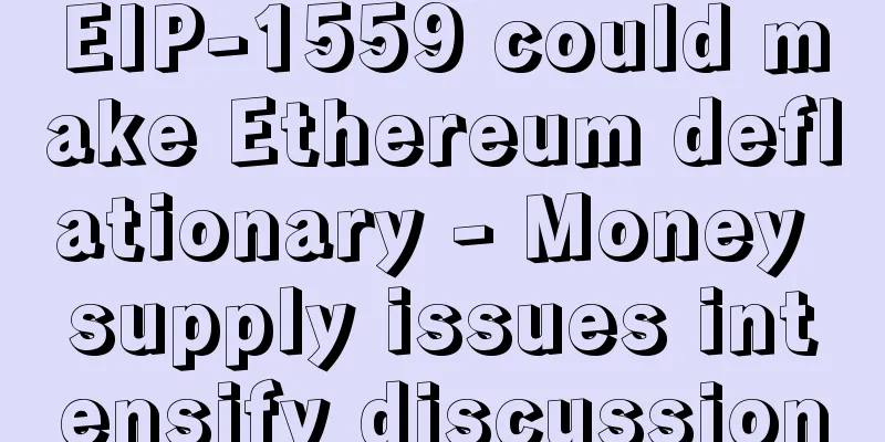 EIP-1559 could make Ethereum deflationary - Money supply issues intensify discussion