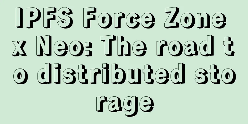IPFS Force Zone x Neo: The road to distributed storage