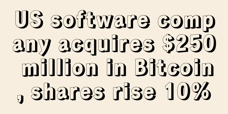 US software company acquires $250 million in Bitcoin, shares rise 10%