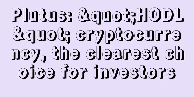 Plutus: "HODL" cryptocurrency, the clearest choice for investors