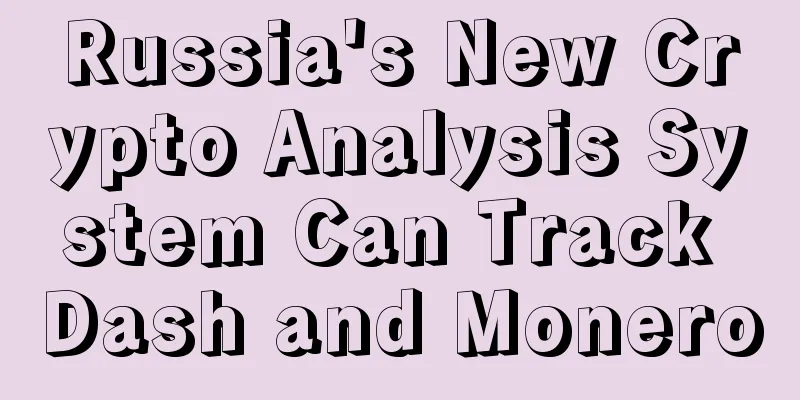 Russia's New Crypto Analysis System Can Track Dash and Monero