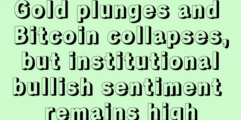 Gold plunges and Bitcoin collapses, but institutional bullish sentiment remains high