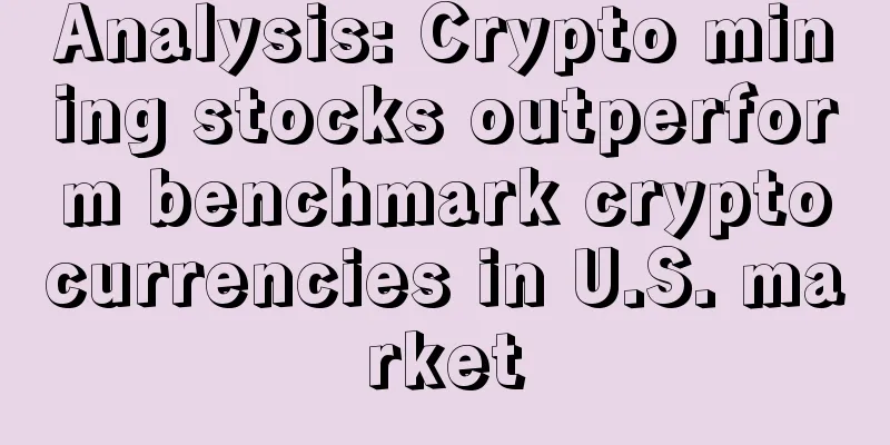 Analysis: Crypto mining stocks outperform benchmark cryptocurrencies in U.S. market