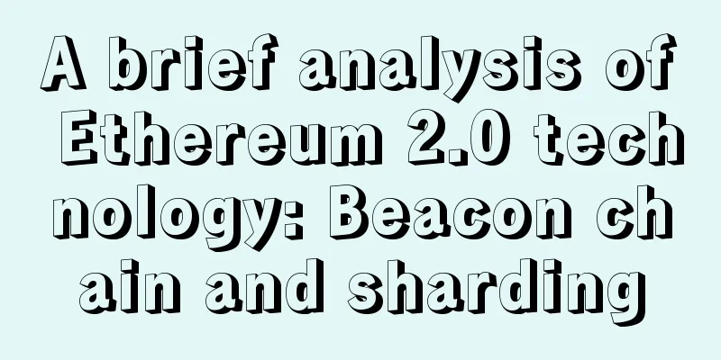 A brief analysis of Ethereum 2.0 technology: Beacon chain and sharding