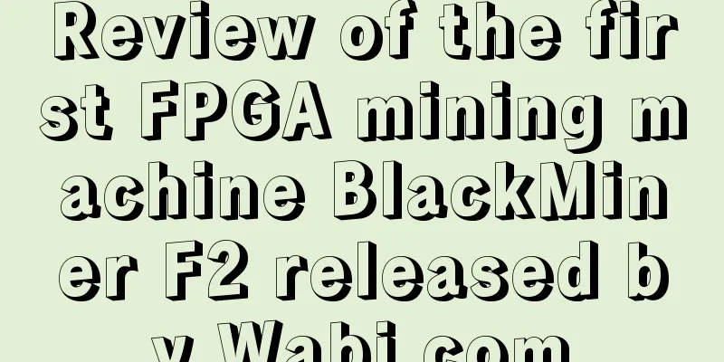 Review of the first FPGA mining machine BlackMiner F2 released by Wabi.com