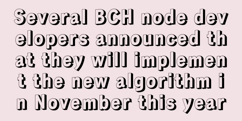 Several BCH node developers announced that they will implement the new algorithm in November this year