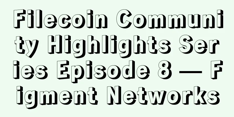 Filecoin Community Highlights Series Episode 8 — Figment Networks