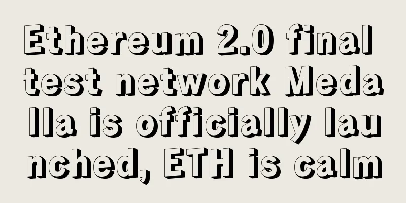 Ethereum 2.0 final test network Medalla is officially launched, ETH is calm