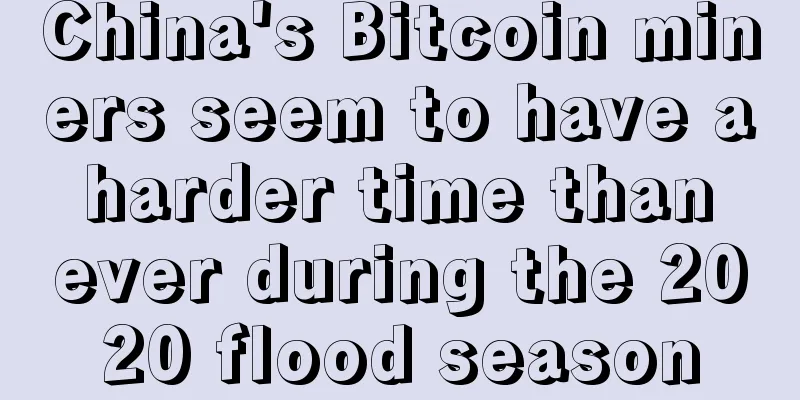 China's Bitcoin miners seem to have a harder time than ever during the 2020 flood season