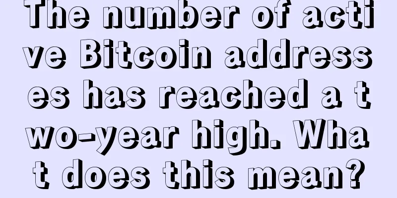 The number of active Bitcoin addresses has reached a two-year high. What does this mean?