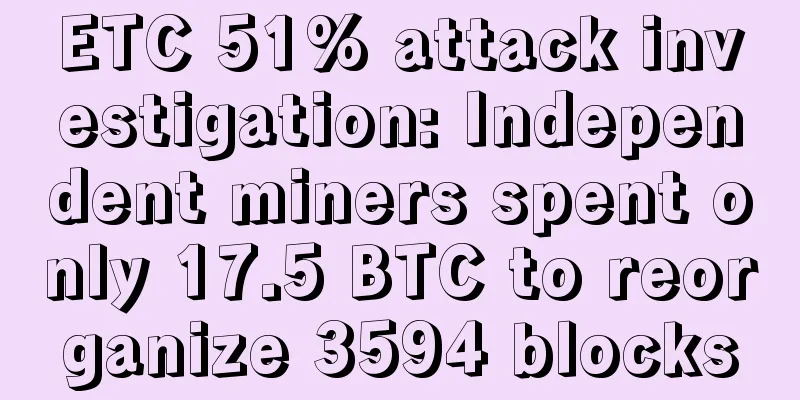 ETC 51% attack investigation: Independent miners spent only 17.5 BTC to reorganize 3594 blocks