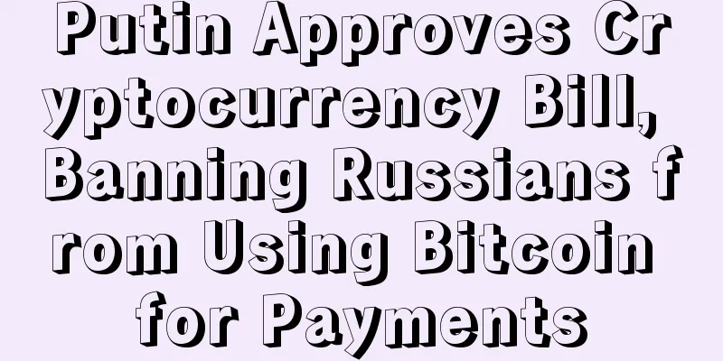 Putin Approves Cryptocurrency Bill, Banning Russians from Using Bitcoin for Payments