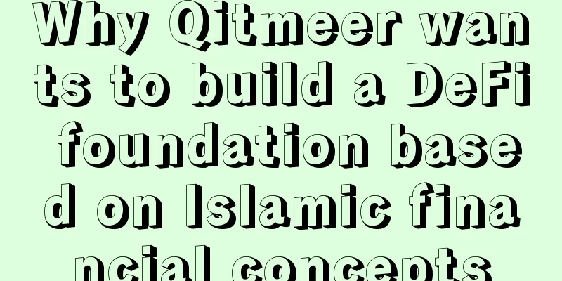 Why Qitmeer wants to build a DeFi foundation based on Islamic financial concepts