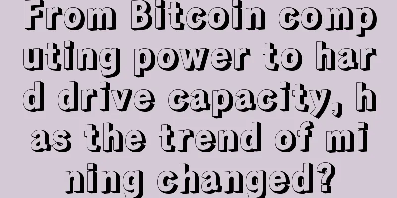 From Bitcoin computing power to hard drive capacity, has the trend of mining changed?