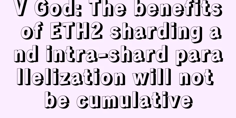 V God: The benefits of ETH2 sharding and intra-shard parallelization will not be cumulative