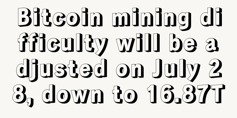 Bitcoin mining difficulty will be adjusted on July 28, down to 16.87T