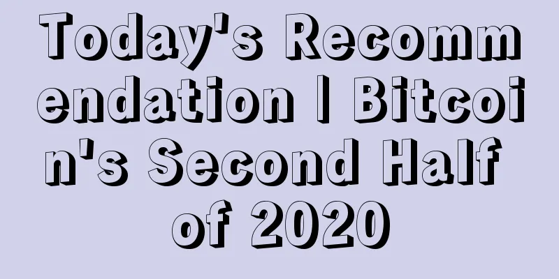Today's Recommendation | Bitcoin's Second Half of 2020