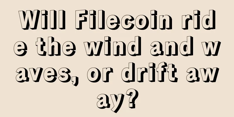 Will Filecoin ride the wind and waves, or drift away?