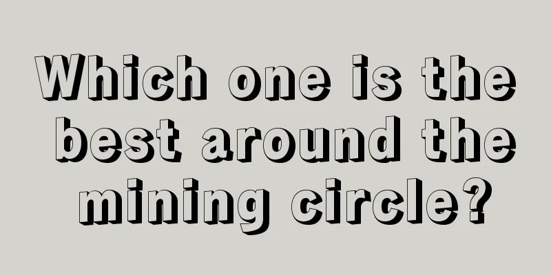 Which one is the best around the mining circle?