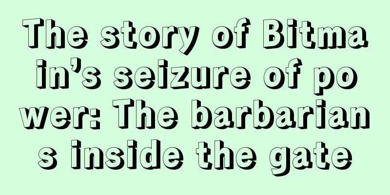 The story of Bitmain’s seizure of power: The barbarians inside the gate