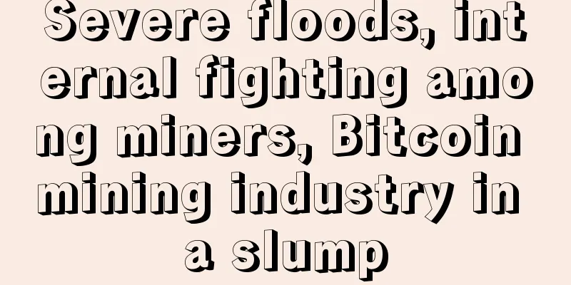 Severe floods, internal fighting among miners, Bitcoin mining industry in a slump