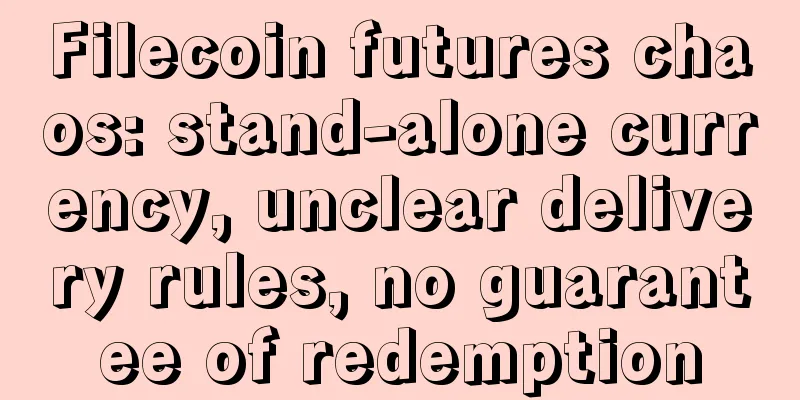 Filecoin futures chaos: stand-alone currency, unclear delivery rules, no guarantee of redemption