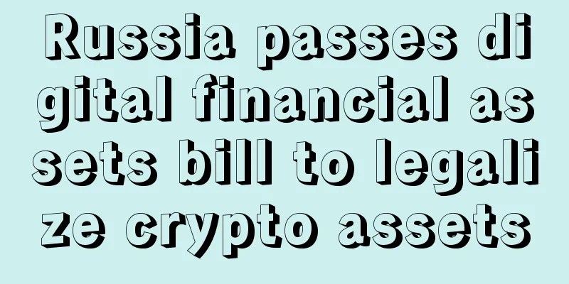 Russia passes digital financial assets bill to legalize crypto assets