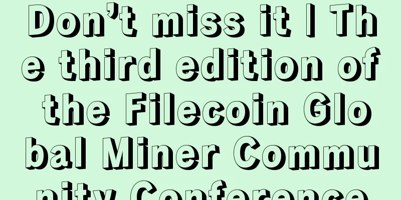 Don’t miss it | The third edition of the Filecoin Global Miner Community Conference