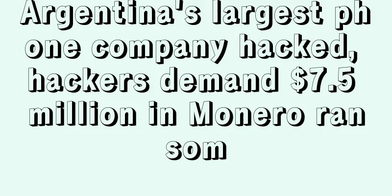 Argentina's largest phone company hacked, hackers demand $7.5 million in Monero ransom