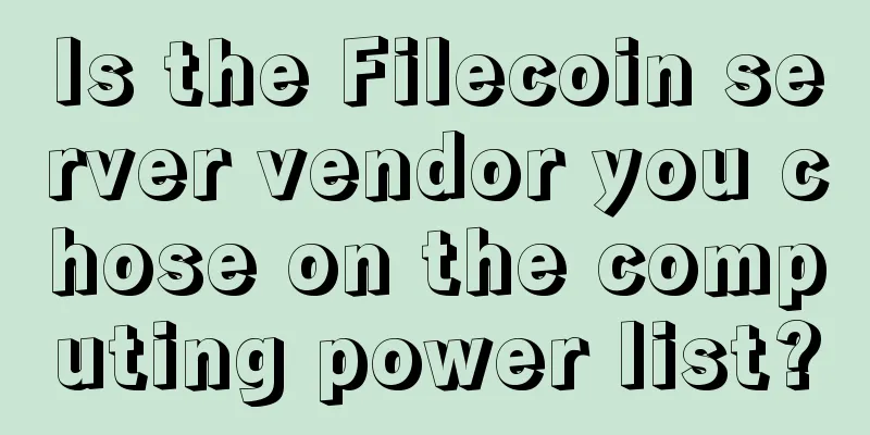 Is the Filecoin server vendor you chose on the computing power list?