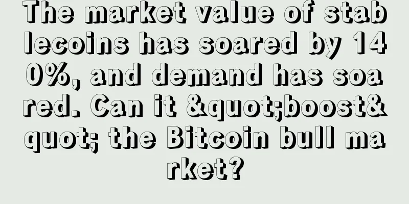 The market value of stablecoins has soared by 140%, and demand has soared. Can it "boost" the Bitcoin bull market?