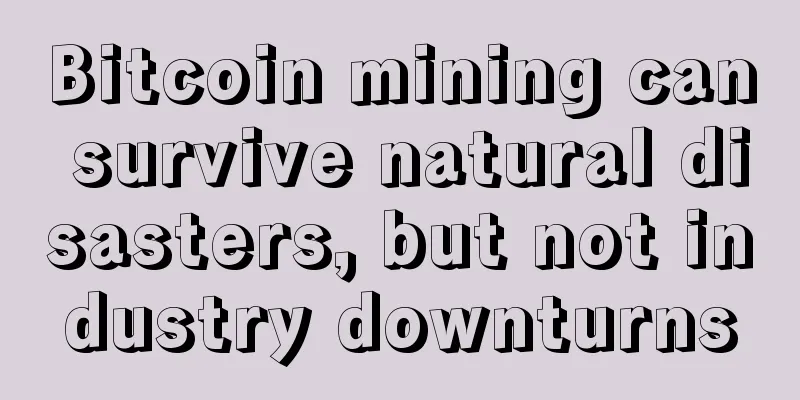 Bitcoin mining can survive natural disasters, but not industry downturns