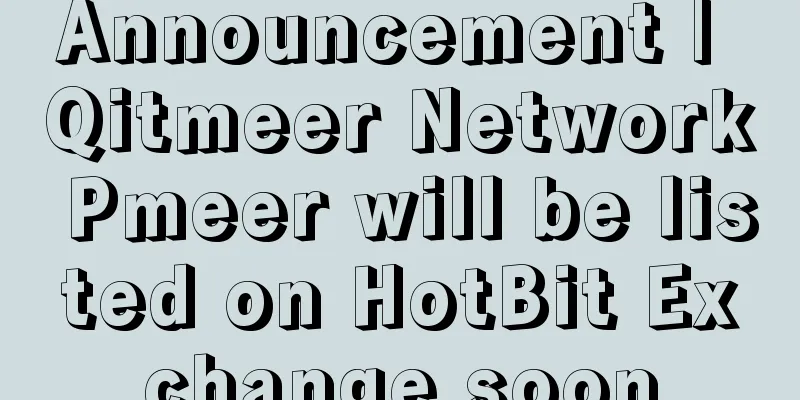 Announcement | Qitmeer Network Pmeer will be listed on HotBit Exchange soon