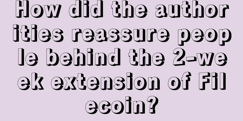 How did the authorities reassure people behind the 2-week extension of Filecoin?