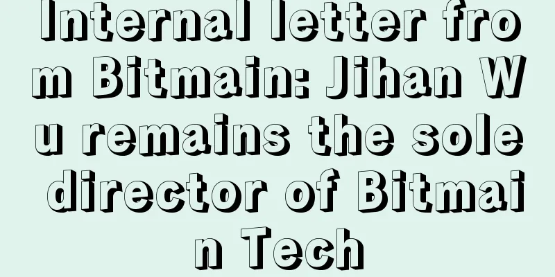 Internal letter from Bitmain: Jihan Wu remains the sole director of Bitmain Tech