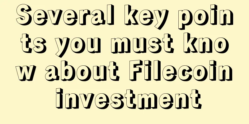 Several key points you must know about Filecoin investment