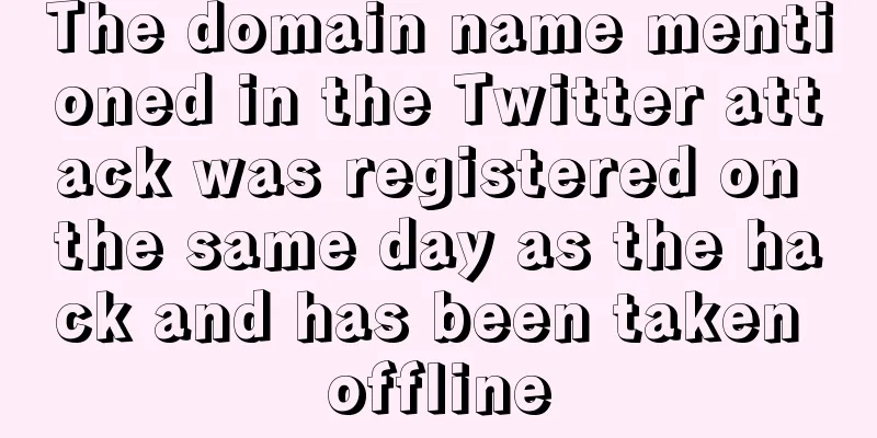 The domain name mentioned in the Twitter attack was registered on the same day as the hack and has been taken offline