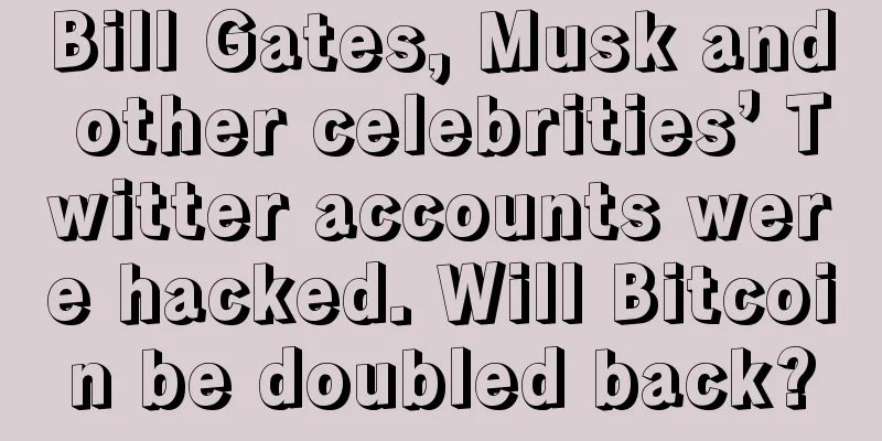 Bill Gates, Musk and other celebrities’ Twitter accounts were hacked. Will Bitcoin be doubled back?