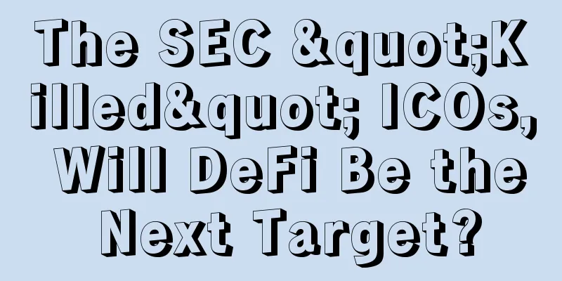 The SEC "Killed" ICOs, Will DeFi Be the Next Target?