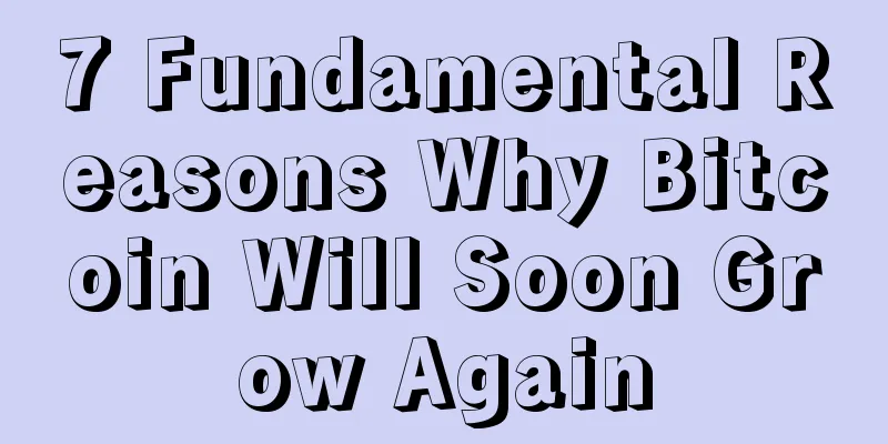 7 Fundamental Reasons Why Bitcoin Will Soon Grow Again