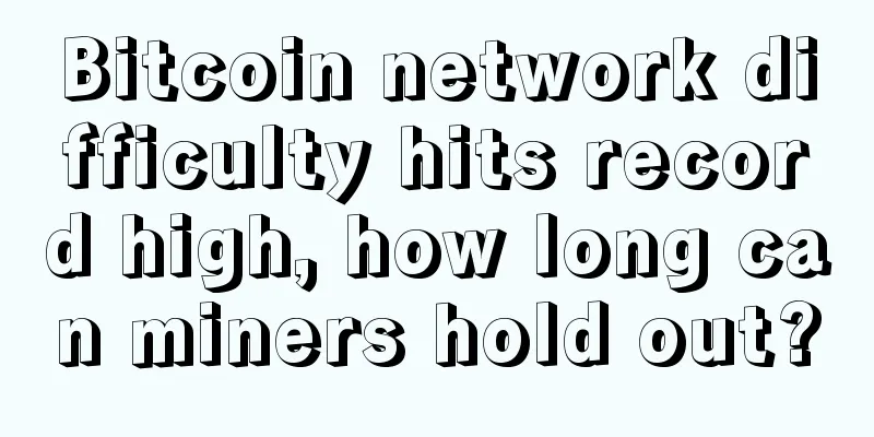 Bitcoin network difficulty hits record high, how long can miners hold out?