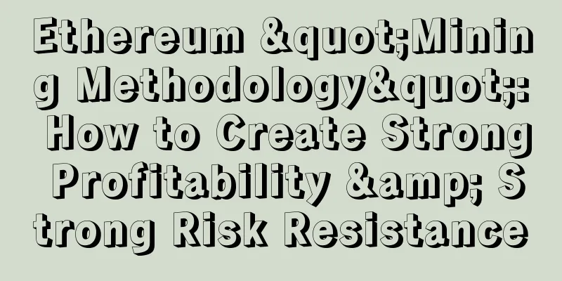 Ethereum "Mining Methodology": How to Create Strong Profitability & Strong Risk Resistance