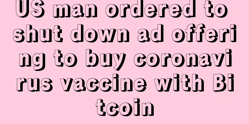US man ordered to shut down ad offering to buy coronavirus vaccine with Bitcoin