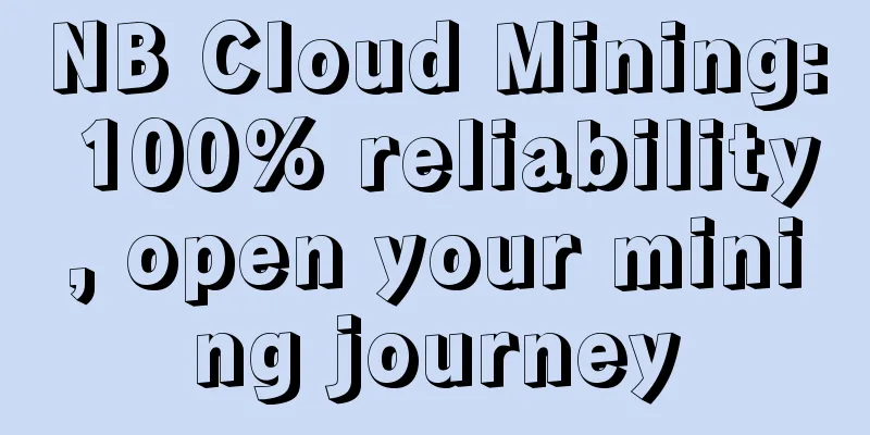 NB Cloud Mining: 100% reliability, open your mining journey