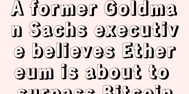 A former Goldman Sachs executive believes Ethereum is about to surpass Bitcoin