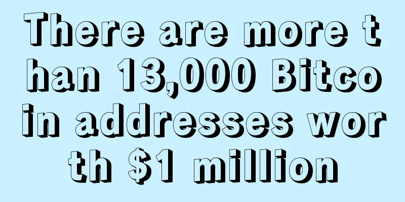 There are more than 13,000 Bitcoin addresses worth $1 million
