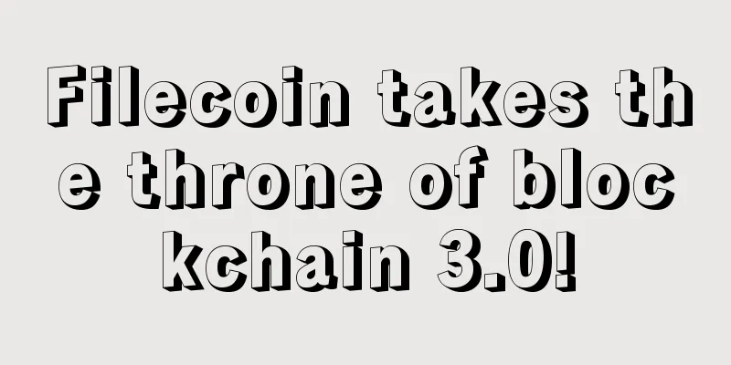 Filecoin takes the throne of blockchain 3.0!
